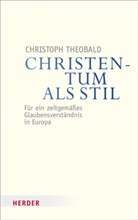 Christoph Theobald, Christoph (Dr. Dr.) Theobald, Christoph (Professor) Theobald - Christentum als Stil
