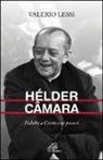 Valerio Lessi - Hélder Câmara. Fedeltà a Cristo e ai poveri