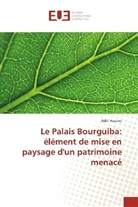 Adel Hassine - Le Palais Bourguiba: élément de mise en paysage d'un patrimoine menacé