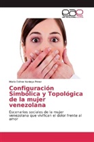 María Esther Noriega Pérez - Configuración Simbólica y Topológica de la mujer venezolana