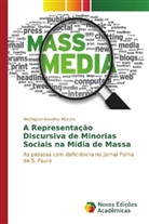 Wellington Anselmo Martins - A Representação Discursiva de Minorias Sociais na Mídia de Massa