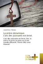 Léopold Dassi Ndjidjou - La prière dynamique. L'arc des puissants est brisé.