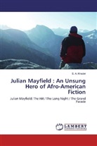 S A Khader, S. A. Khader - Julian Mayfield : An Unsung Hero of Afro-American Fiction