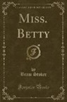 Bram Stoker - Miss. Betty (Classic Reprint)