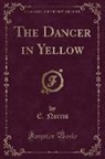 E. Norris - The Dancer in Yellow (Classic Reprint)