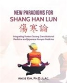 Angie Kim L. Ac., Angie Kim Ph. D. L. Ac, Angie Kim Ph. D. L. Ac. - New Paradigms for Shang Han Lun