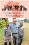 Brett H. Weiss - Just Give Them a Hug and the Rest Will Be Easy
