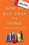 Adam Dailey - How to Run Away from Home: And Bring Your Family with You