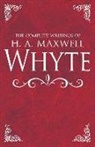 H A Maxwell Whyte, H. A. Maxwell Whyte - The Complete Writings of H. A. Maxwell Whyte
