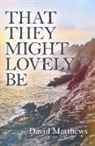 David Matthews, Matthews David - That They Might Lovely be