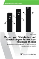 Paul Ruppen - Messen von Fähigkeiten und Einstellungen mittels Item Response Theorie