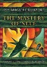 Don Miguel Ruiz, Miguel Ruiz, Don Miguel Ruiz Jr, don Miguel (don Miguel Ruiz Jr.) Ruiz Jr. - The Mastery of Self: A Toltec Guide to Personal Freedom