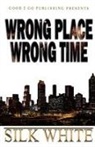Silk White - Wrong Place, Wrong Time