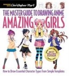 Christopher Hart - The Master Guide to Drawing Anime: Amazing Girls
