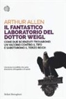 Arthur Allen - Il fantastico laboratorio del dottor Weigl. Come due scienziati trovarono un vaccino contro il tifo e sabotarono il Terzo Reich