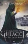 Morgan Rhodes - Il principe dei ghiacci. La saga dei tre regni