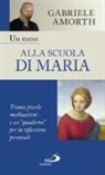 Gabriele Amorth - Un mese alla scuola di Maria. Trenta piccole meditazioni e un "quaderno" per la riflessione personale
