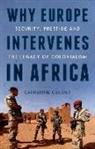 Catherine Gegout - Why Europe Intervenes in Africa