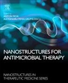 Anton Ficai, Anton (EDT)/ Grumezescu Ficai, Alexandru Grumezescu, Anton Ficai, Anton (Assistant Professor Ficai, Ficai Anton... - Nanostructures for Antimicrobial Therapy