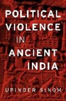 Upinder Singh, Singh Upinder - Political Violence in Ancient India