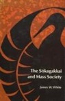 James W White, James W. White - The Sokagakkai and Mass Society