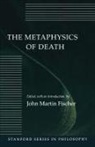 John Martin Fischer - The Metaphysics of Death