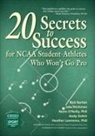 Rick Burton, Rick/ Hirshman Burton, Andy Dolich, Jake Hirshman, Heather Lawrence, Norm O'Reilly - The 20 Secrets of Success for Student-athletes Who Won't Go Pro