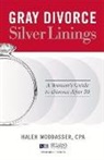 Haleh Moddasser - Gray Divorce, Silver Linings: A Woman's Guide to Divorce After 50 Volume 1