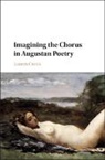 Lauren Curtis, Lauren (Bard College Curtis - Imagining the Chorus in Augustan Poetry