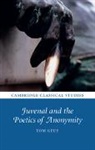 Tom Geue, Tom (University of St Andrews Geue - Juvenal and the Poetics of Anonymity