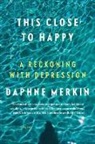 Daphne Merkin - This Close to Happy