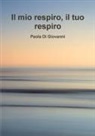 Paola Di Giovanni - Il mio respiro il tuo respiro