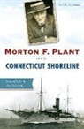 Gail MacDonald, Gail B. MacDonald, Gail Braccidiferro MacDonald - Morton F. Plant and the Connecticut Shoreline