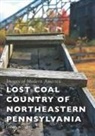 Lorena Beniquez - Lost Coal Country of Northeastern Pennsylvania