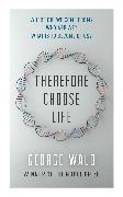 George Wald,  Wald George - Therefore Choose Life - The Found Massey Lectures