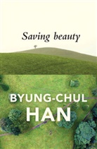Byung-Chul Han, Byung-Chul Steuer Han, Daniel Steuer - Saving Beauty