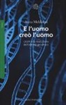 Anna Meldolesi - E l'uomo creò l'uomo. CRISPR e la rivoluzione dell'editing genomico