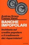 Andrea Greco, Franco Vanni - Banche impopolari. Inchiesta sul credito popolare e il tradimento dei risparmiatori