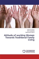 R Kushwaha, R K Kushwaha, R. K. Kushwaha, Vivek Kuma Saxena, Vivek Kumar Saxena, Swat Srivastava... - Attitude of working Women Towards Traditional Family Living