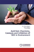 D S N Prasad, D. S. N. Prasad, D.S.N. Prasad, Arun Kuma Sharma, Arun Kumar Sharma, Rashm Sharma... - Acid Rain Chemistry, Catalysis and Inhibition of SO2 in Environment
