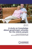 Sunita Mishra, Kira Yadav, Kiran Yadav - A study on knowledge about government schemes for the elderly people