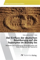 Rebecca Barbara Riem - Polách - Der Einfluss der deutschen Bevölkerung auf die Toponyme im Blanský les
