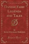 Hans  Christian Andersen - Danish Fairy Legends and Tales (Classic Reprint)