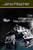 Jens Fitscher - Die lebenden Raumschiffe (STERNENSCHIFF MATARKO 3)