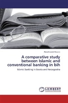 Abdulmadzid Arapcic - A comparative study between Islamic and conventional banking in bih