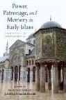 Alain George, Alain Marsham George, Alain George, Alaine George, Andrew Marsham, Marsham Andrew - Power, Patronage, and Memory in Early Islam