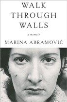 Marina Abramovic - Walk Through Walls