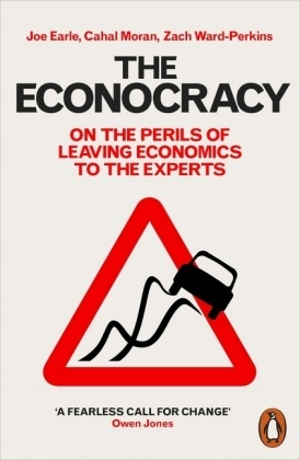 Jo Earle, Joe Earle, Joe Moran Earle, Caha Moran, Cahal Moran, Zach Ward-Perkins - Econocracy - On the Perils of Leaving Economics to the Experts