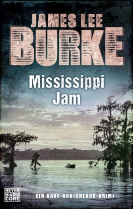 James Lee Burke - Mississippi Jam - Ein Dave-Robicheaux-Krimi