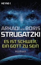 Arkad Strugatzki, Arkadi Strugatzki, Boris Strugatzki - Es ist schwer, ein Gott zu sein